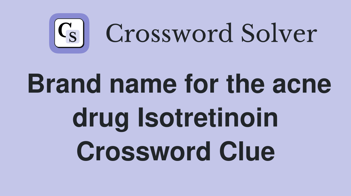 Brand name for the acne drug Isotretinoin Crossword Clue