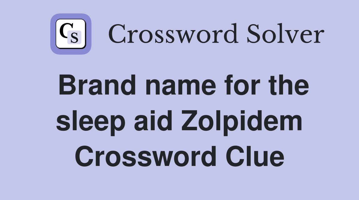 Brand name for the sleep aid Zolpidem Crossword Clue