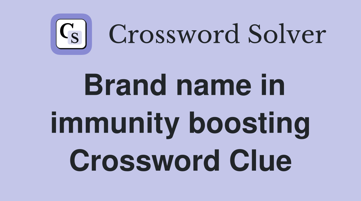 Brand name in immunity boosting Crossword Clue