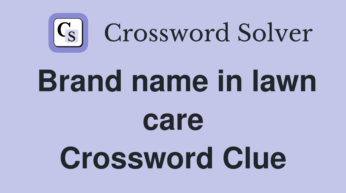 Brand name in lawn care Crossword Clue