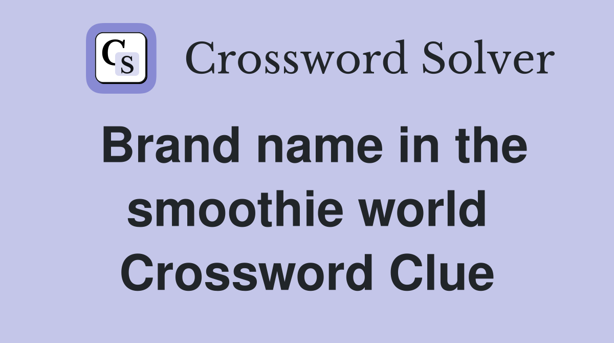 Brand name in the smoothie world Crossword Clue