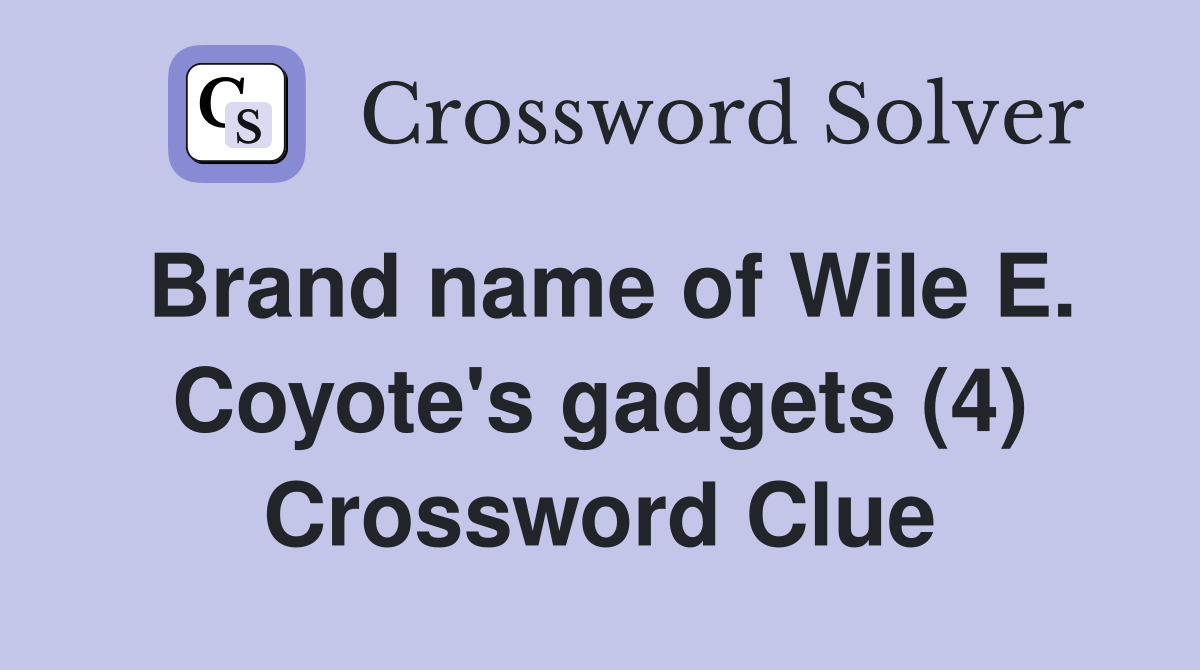 Brand name of Wile E. Coyote's gadgets (4) Crossword Clue