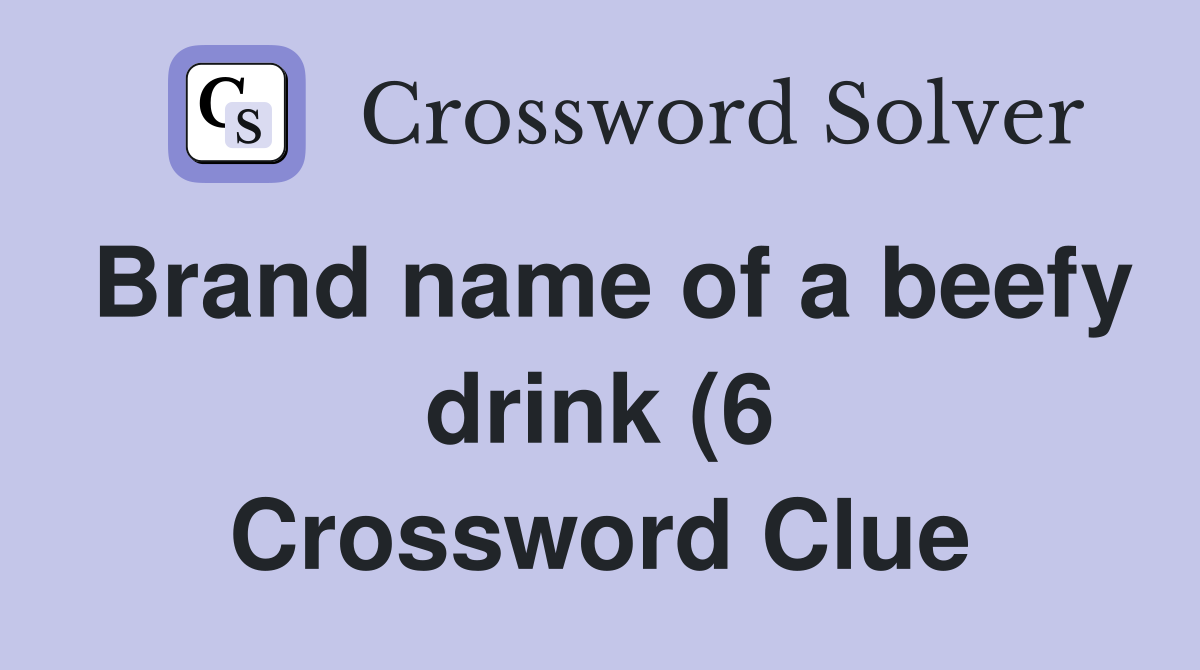 Brand name of a beefy drink (6) Crossword Clue Answers Crossword Solver Brand name of a beefy drink (6) Crossword Clue Answers Crossword Solver