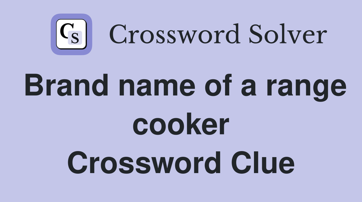 Brand name of a range cooker Crossword Clue