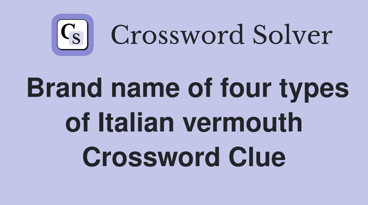 Brand name of four types of Italian vermouth Crossword Clue