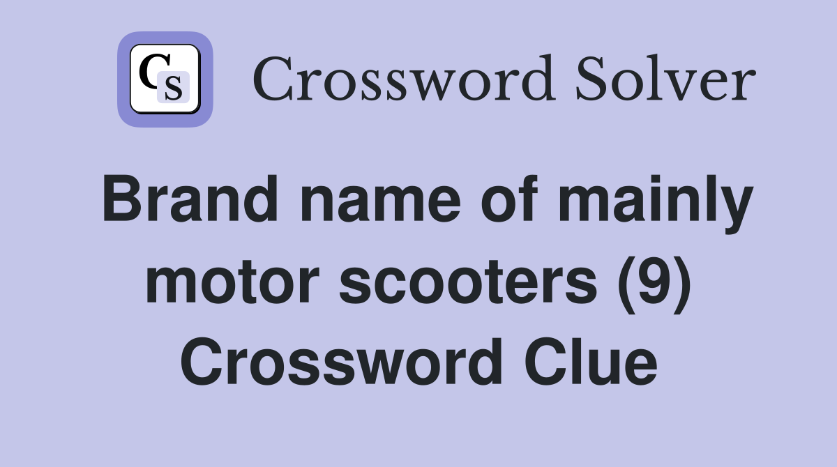Brand name of mainly motor scooters (9) Crossword Clue
