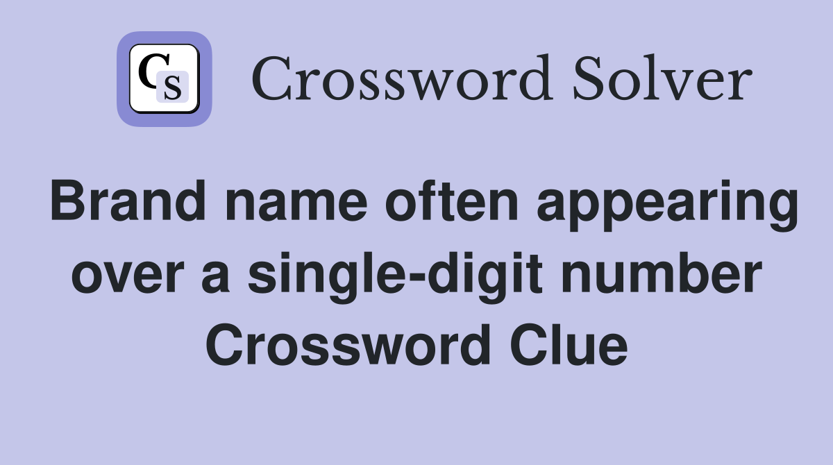 Brand name often appearing over a single-digit number Crossword Clue