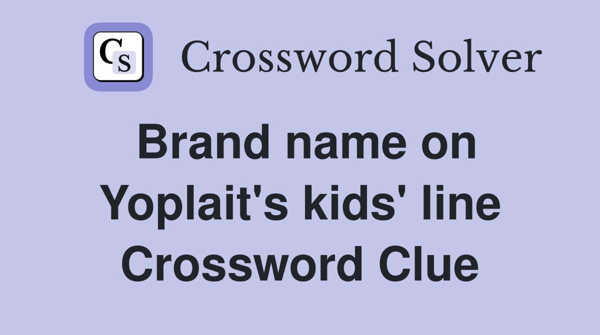 Brand name on Yoplait's kids' line Crossword Clue