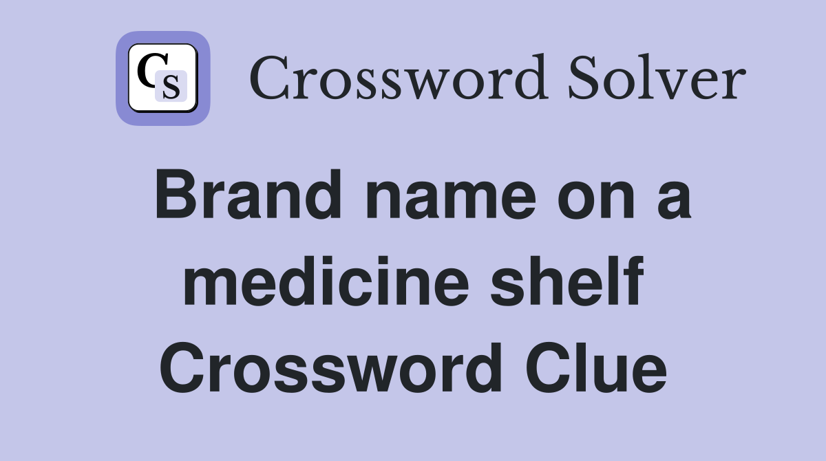 Brand name on a medicine shelf Crossword Clue