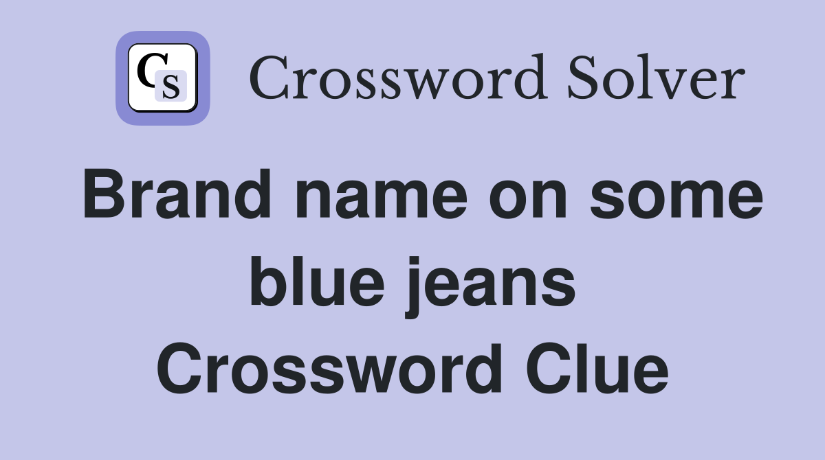 Brand name on some blue jeans Crossword Clue