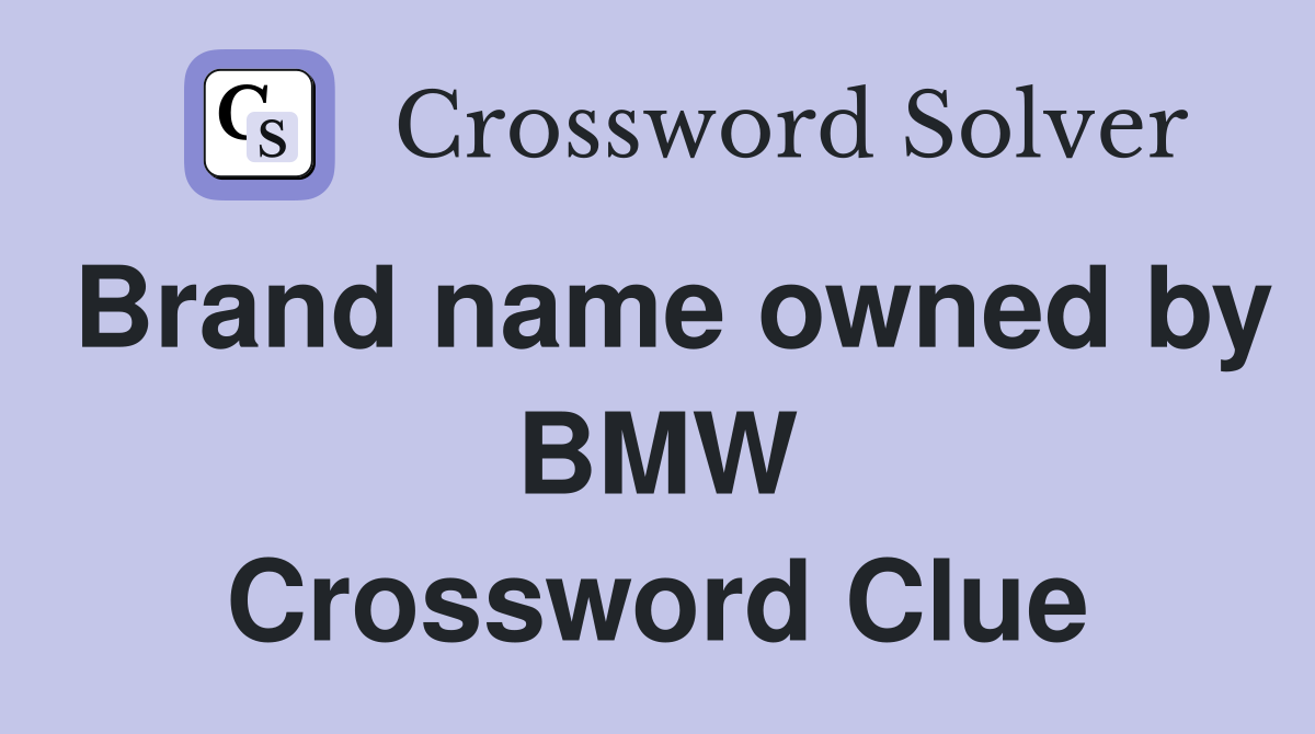 Brand name owned by BMW Crossword Clue