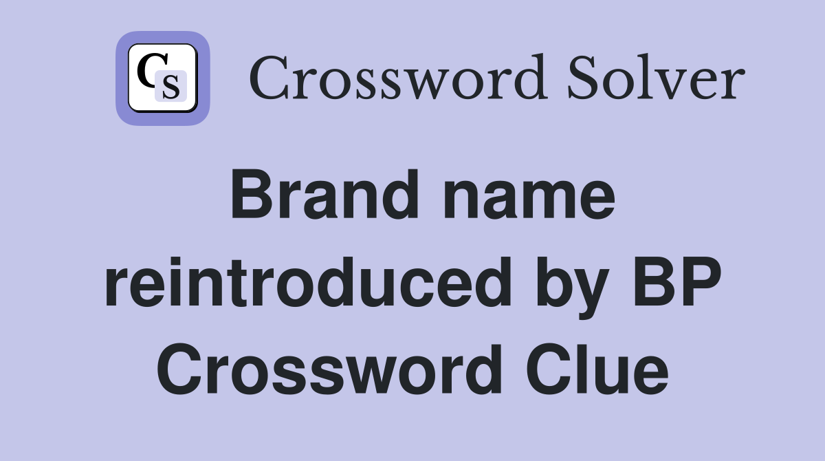 Brand name reintroduced by BP Crossword Clue