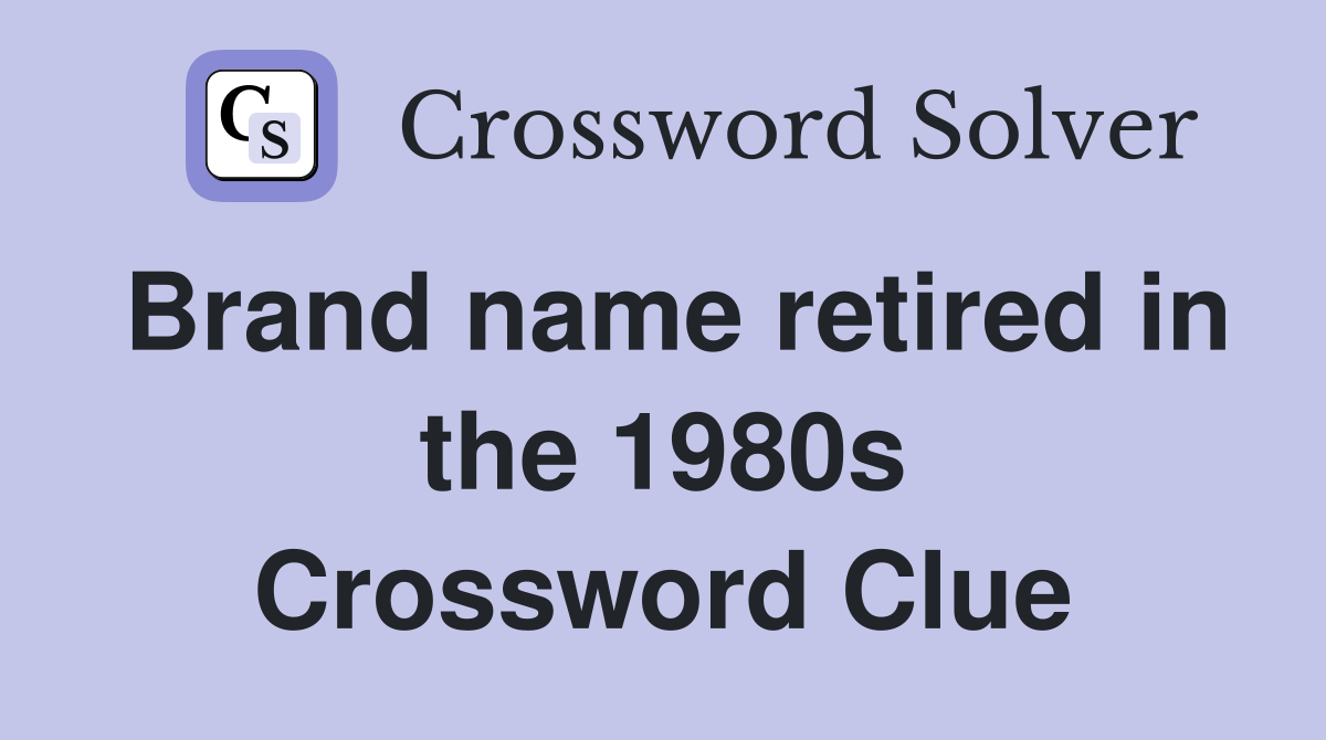 Brand name retired in the 1980s Crossword Clue