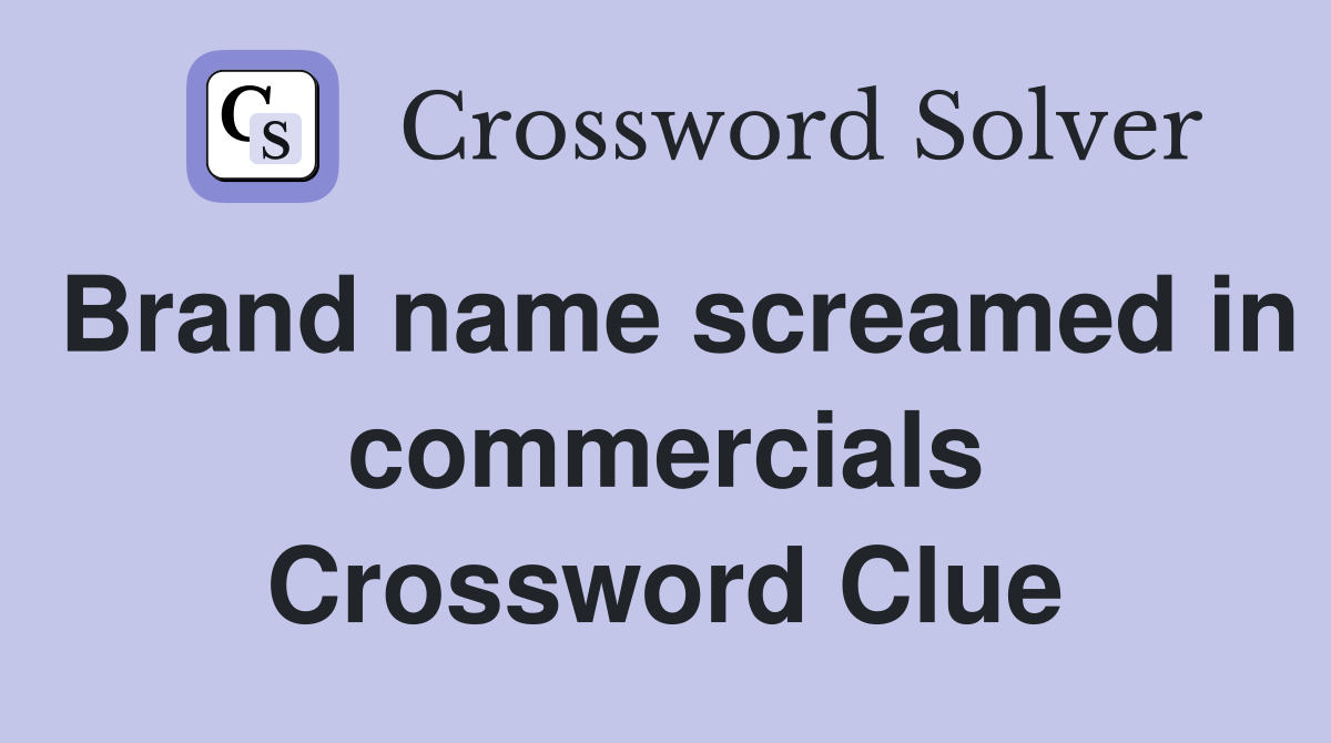Brand name screamed in commercials Crossword Clue