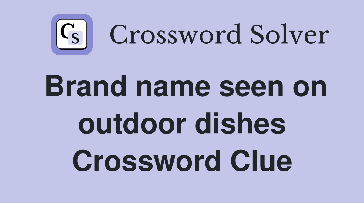 Brand name seen on outdoor dishes Crossword Clue