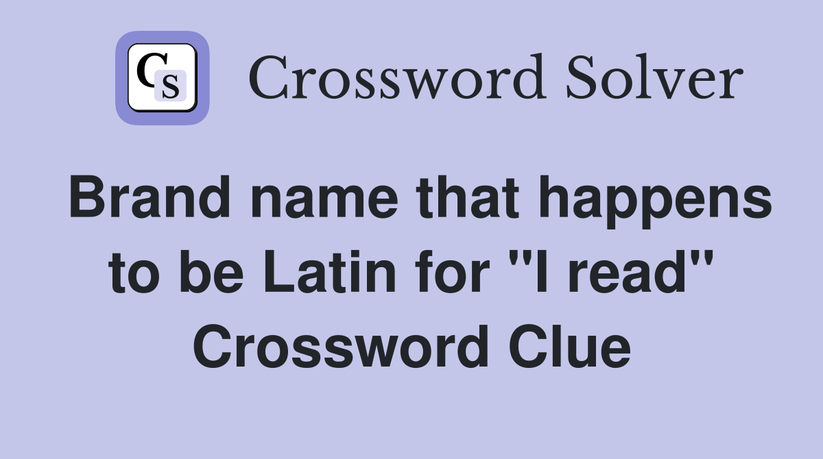 Brand name that happens to be Latin for "I read" Crossword Clue