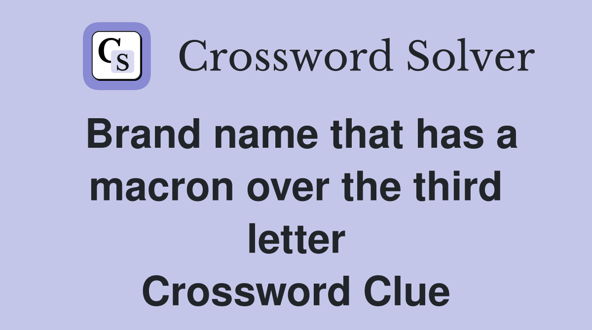 Brand name that has a macron over the third letter Crossword Clue
