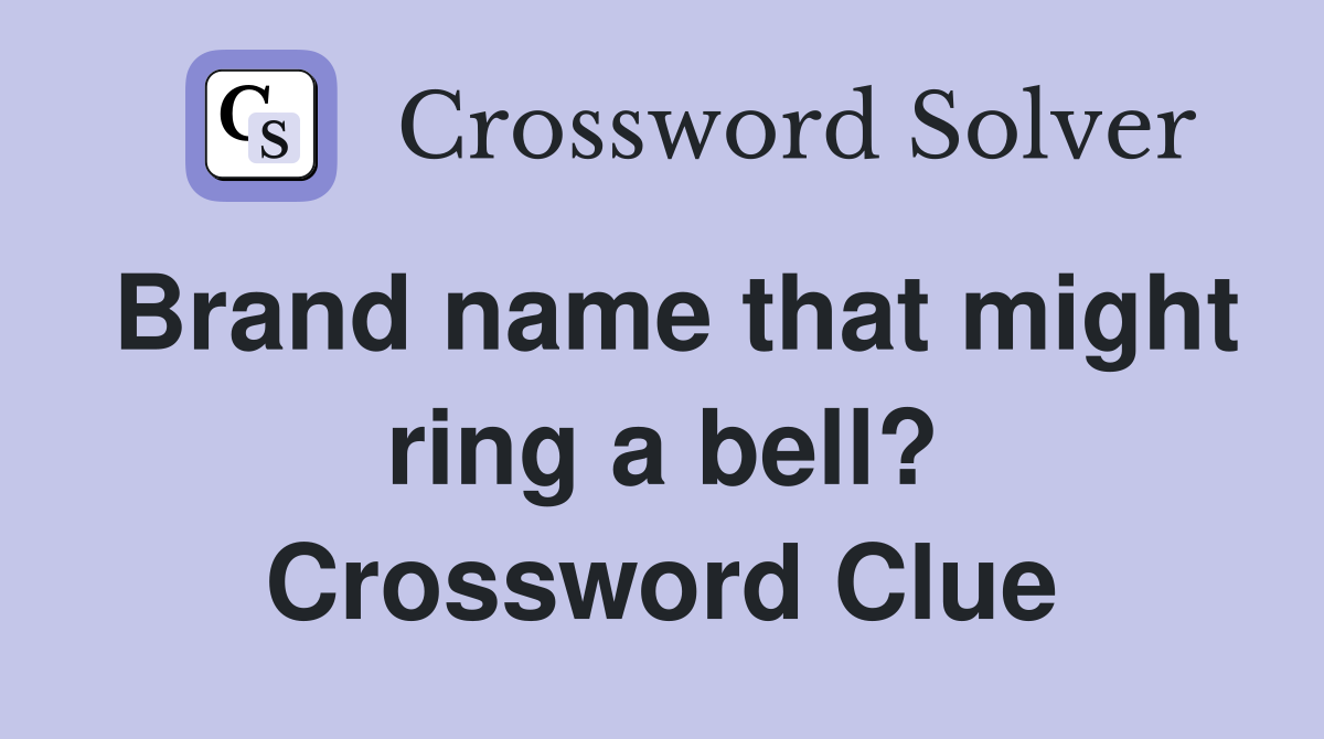 Brand name that might ring a bell? Crossword Clue