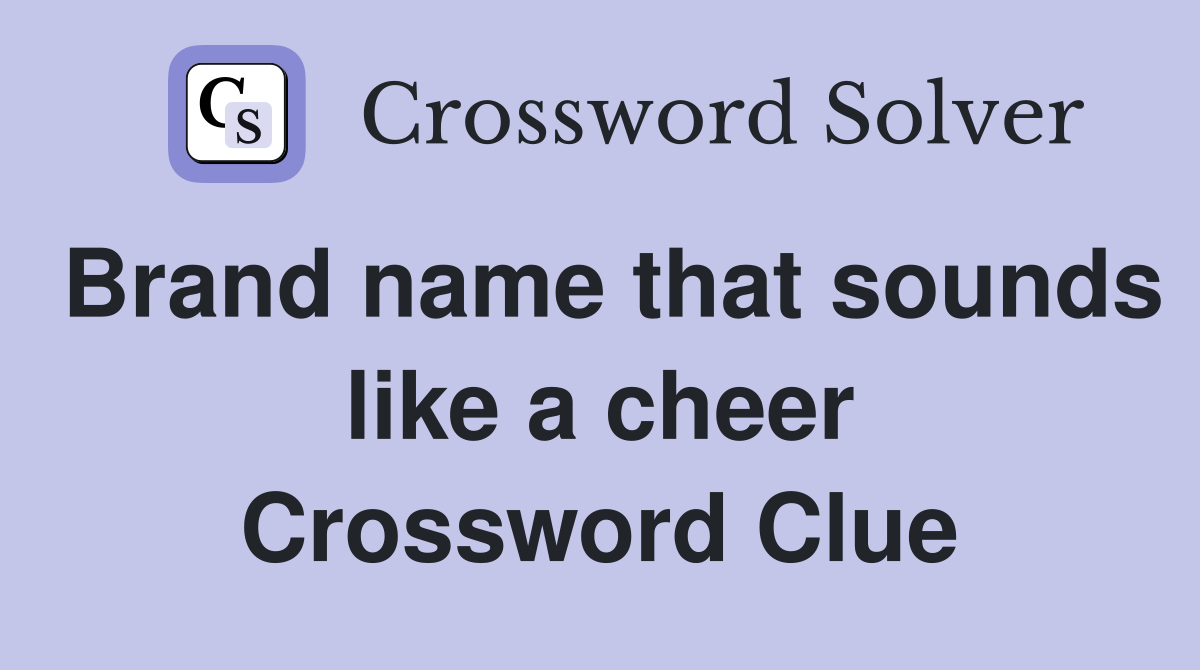 Brand name that sounds like a cheer Crossword Clue