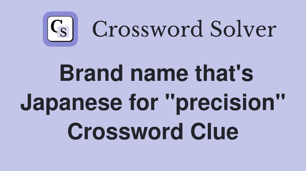 Brand name that's Japanese for "precision" Crossword Clue