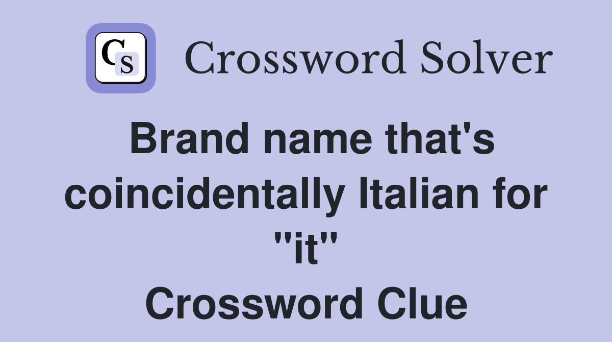 Brand name that's coincidentally Italian for "it" Crossword Clue