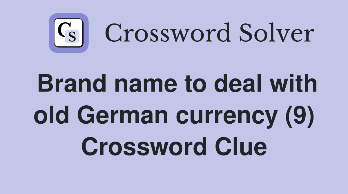 Brand name to deal with old German currency (9) Crossword Clue