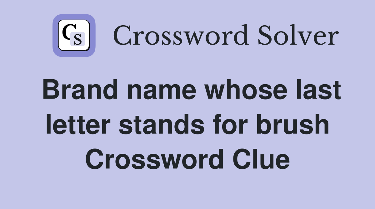 Brand name whose last letter stands for brush Crossword Clue