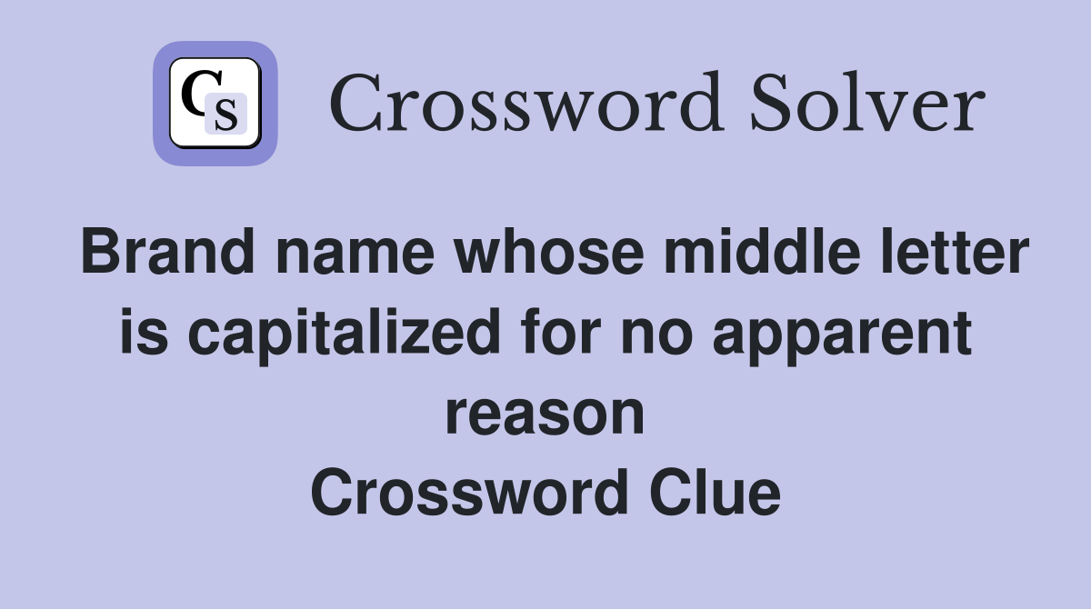 Brand name whose middle letter is capitalized for no apparent reason Crossword Clue