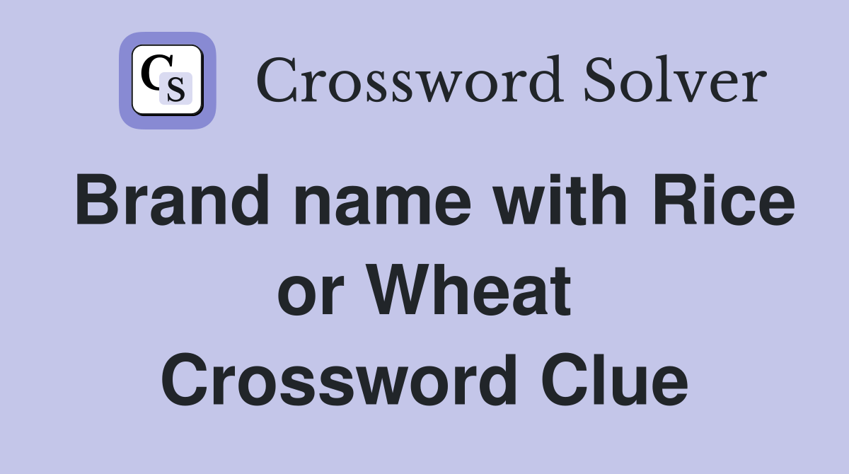 Brand name with Rice or Wheat Crossword Clue