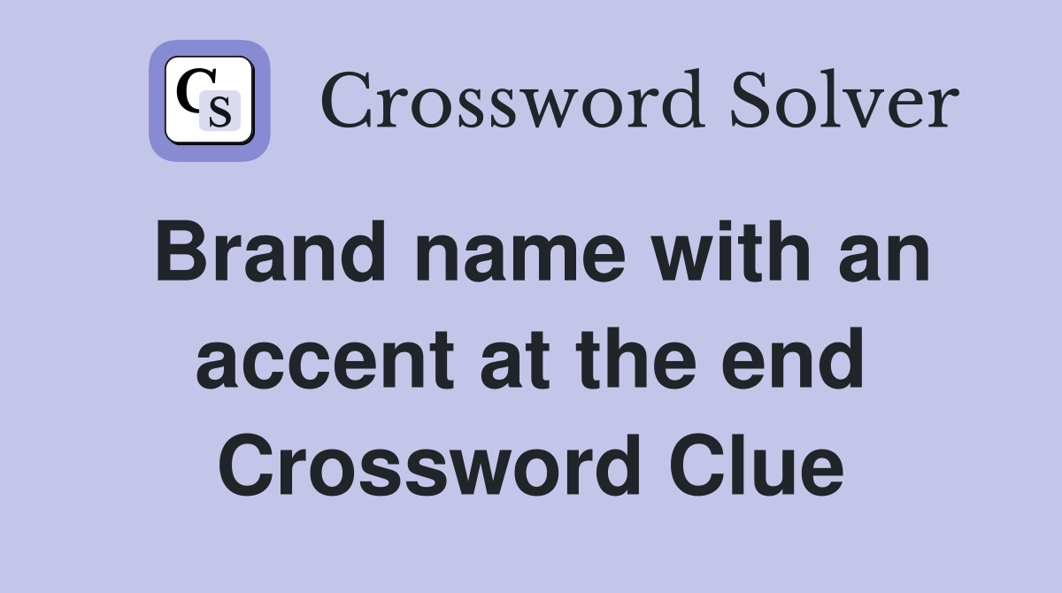 Brand name with an accent at the end Crossword Clue