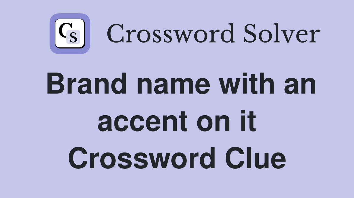 Brand name with an accent on it Crossword Clue