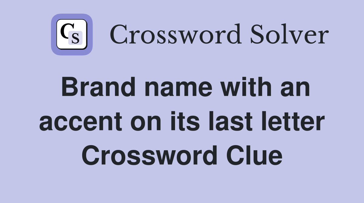 Brand name with an accent on its last letter Crossword Clue