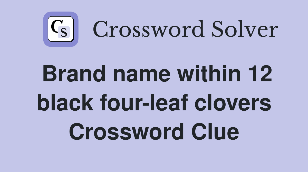 Brand name within 12 black four-leaf clovers Crossword Clue