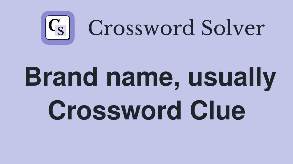 Brand name, usually Crossword Clue