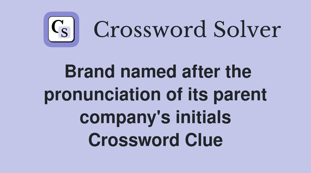 Brand named after the pronunciation of its parent company's initials Crossword Clue