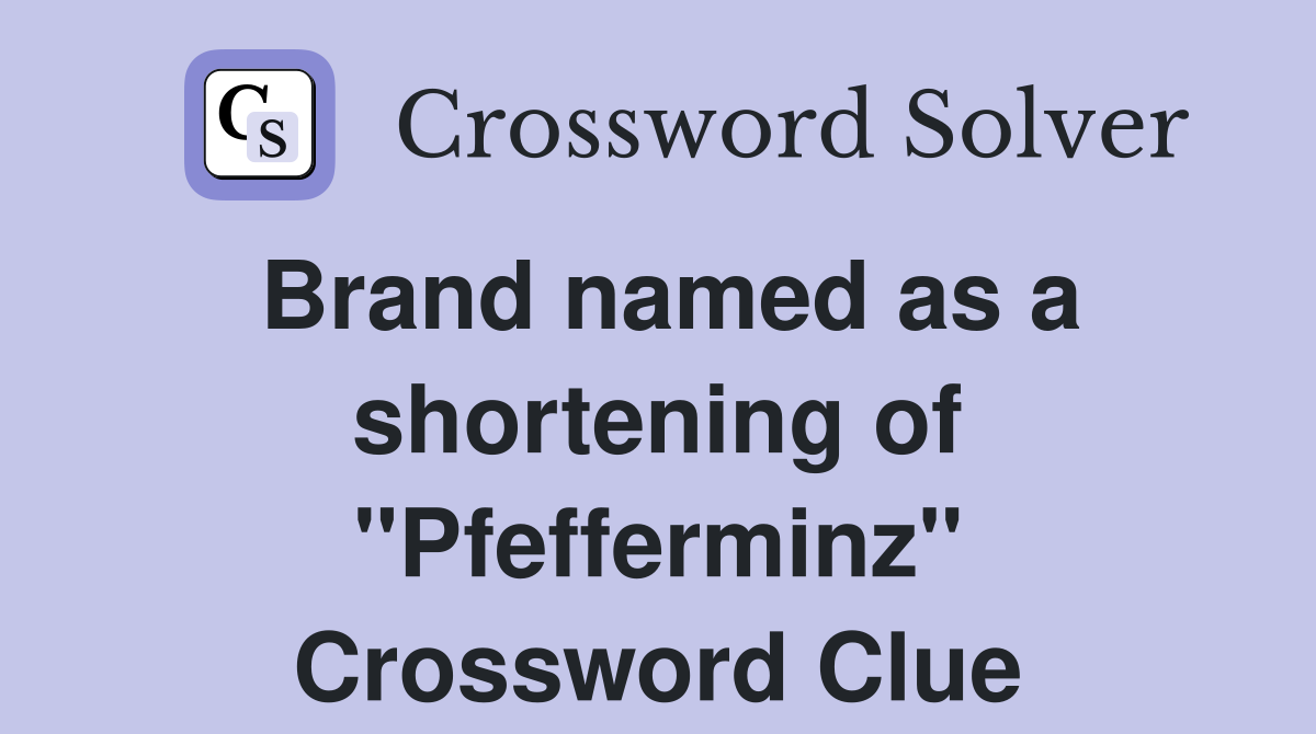 Brand named as a shortening of "Pfefferminz" Crossword Clue