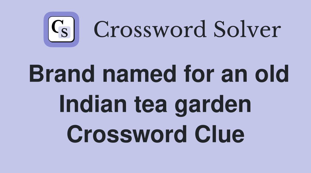 Brand named for an old Indian tea garden Crossword Clue