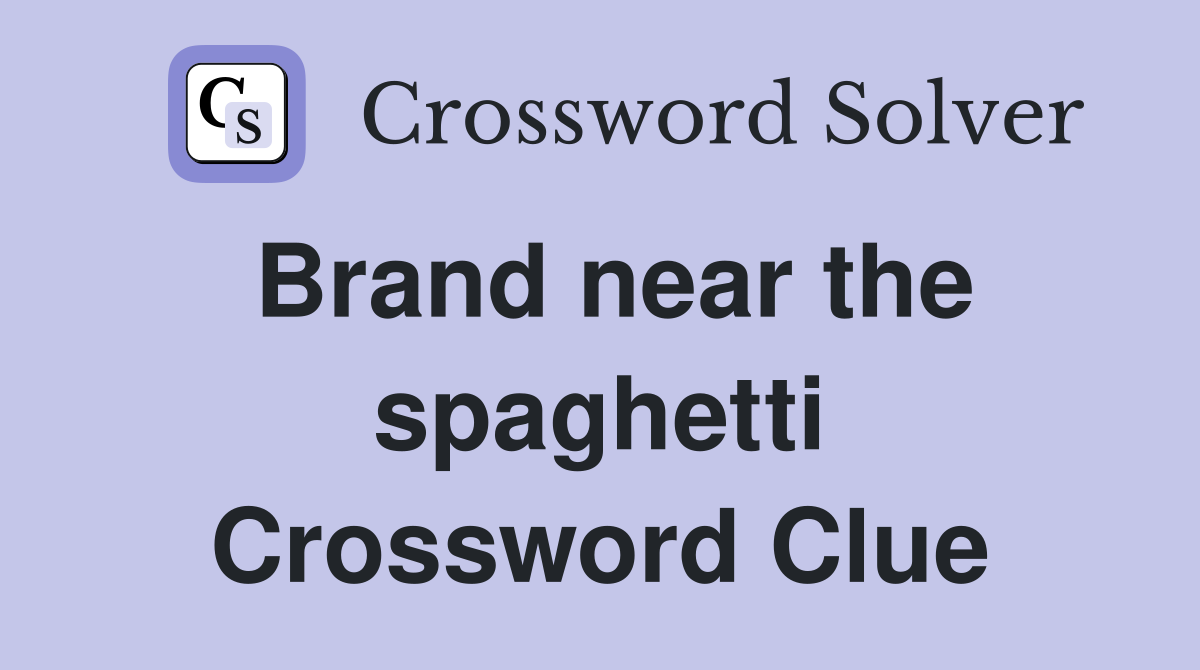 Brand near the spaghetti Crossword Clue