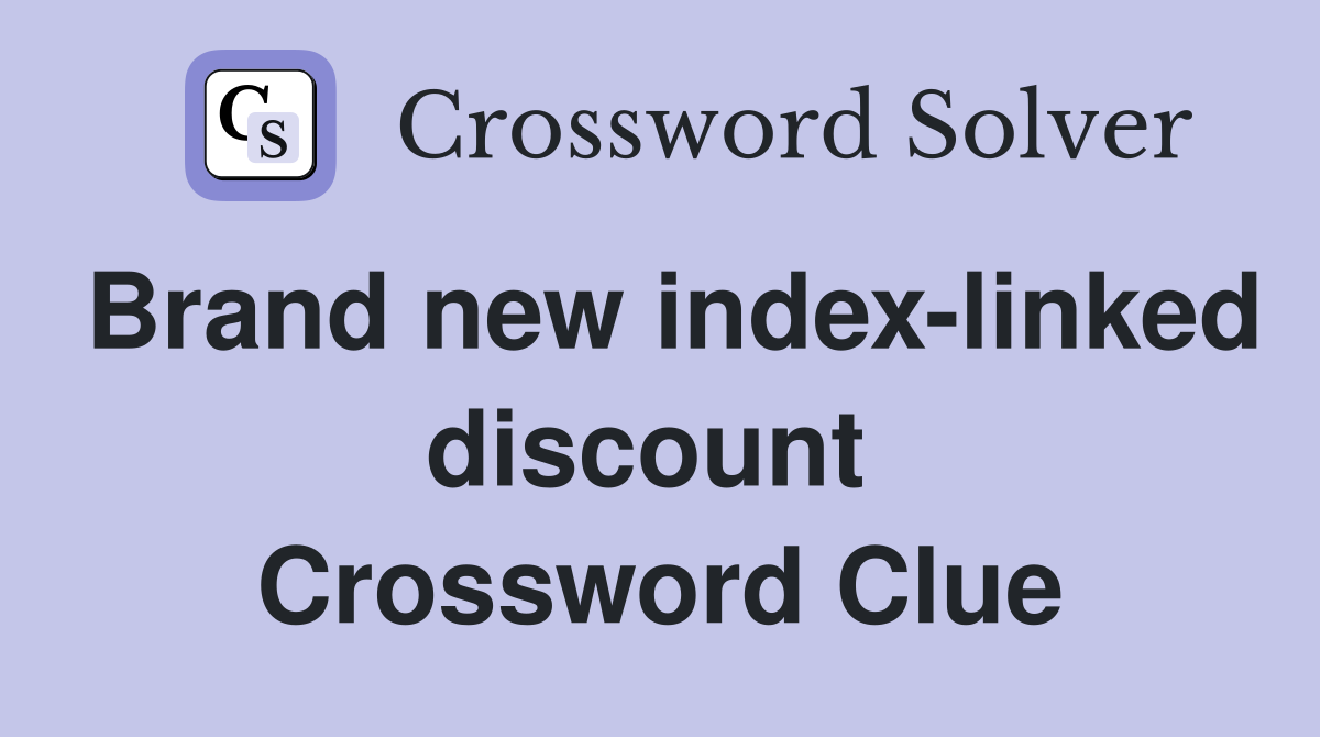 Brand new index-linked discount  Crossword Clue