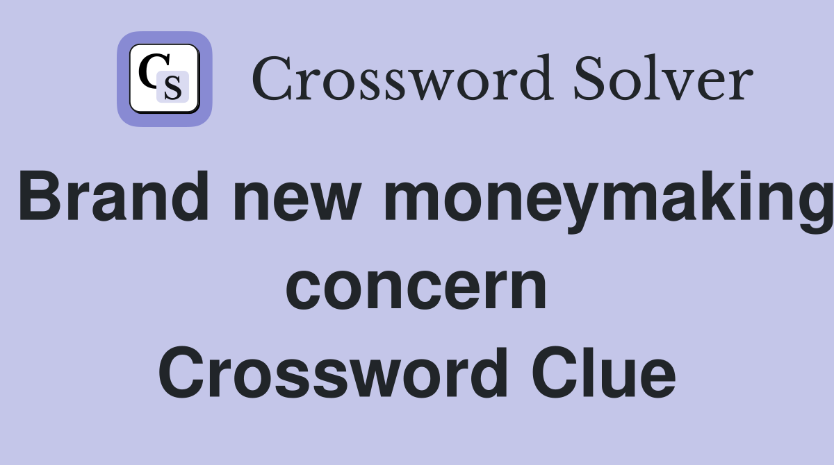 Brand new moneymaking concern Crossword Clue