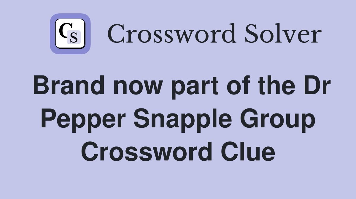 Brand now part of the Dr Pepper Snapple Group Crossword Clue