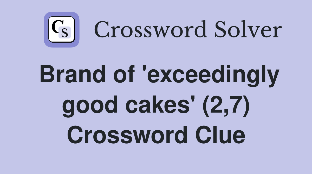 Brand of 'exceedingly good cakes' (2,7) Crossword Clue