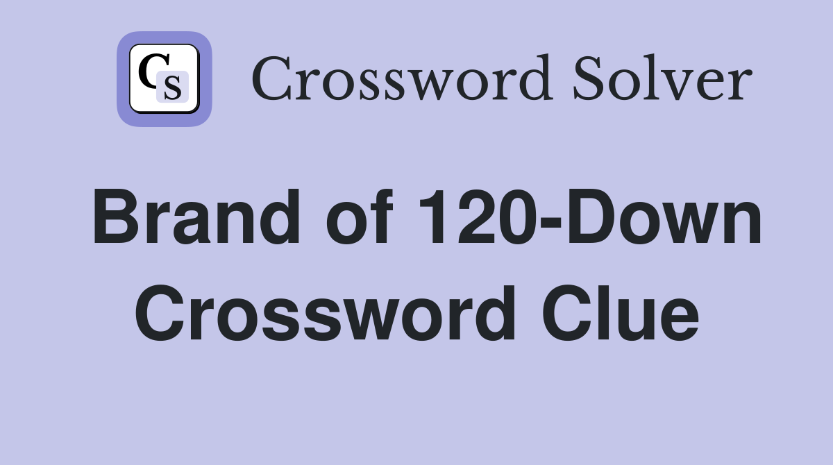Brand of 120-Down Crossword Clue