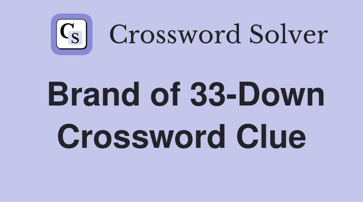 Brand of 33-Down Crossword Clue