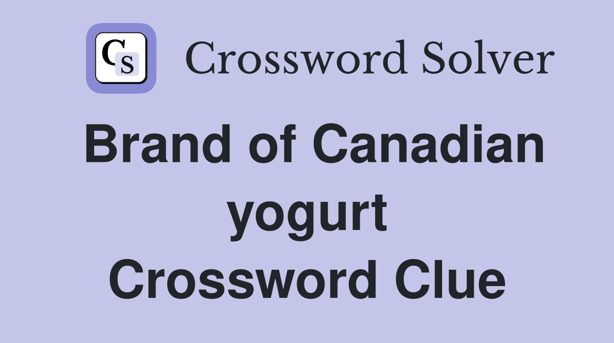 Brand of Canadian yogurt Crossword Clue