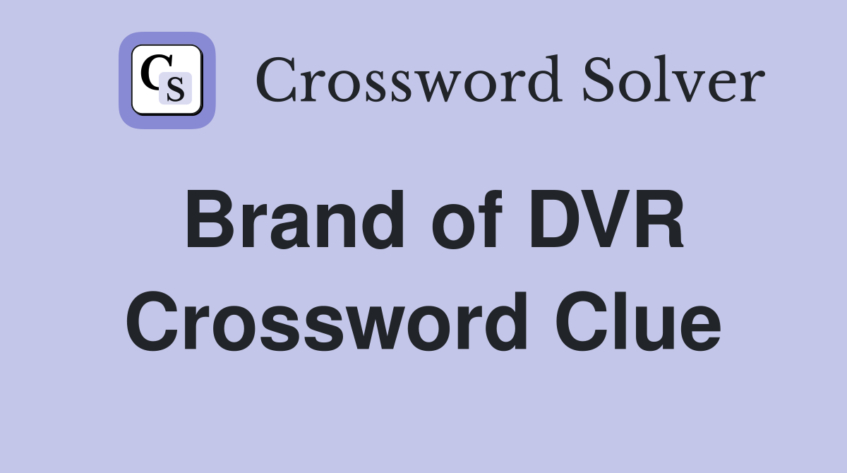 Brand of DVR Crossword Clue
