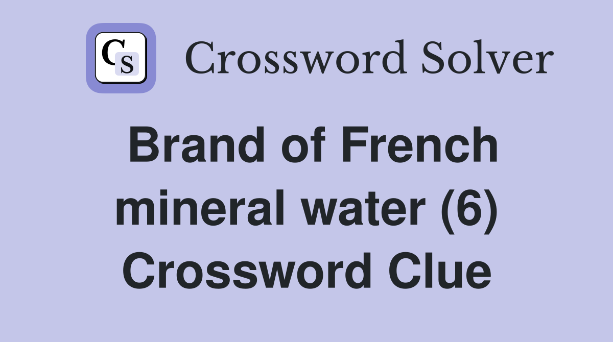 Brand of French mineral water (6) Crossword Clue