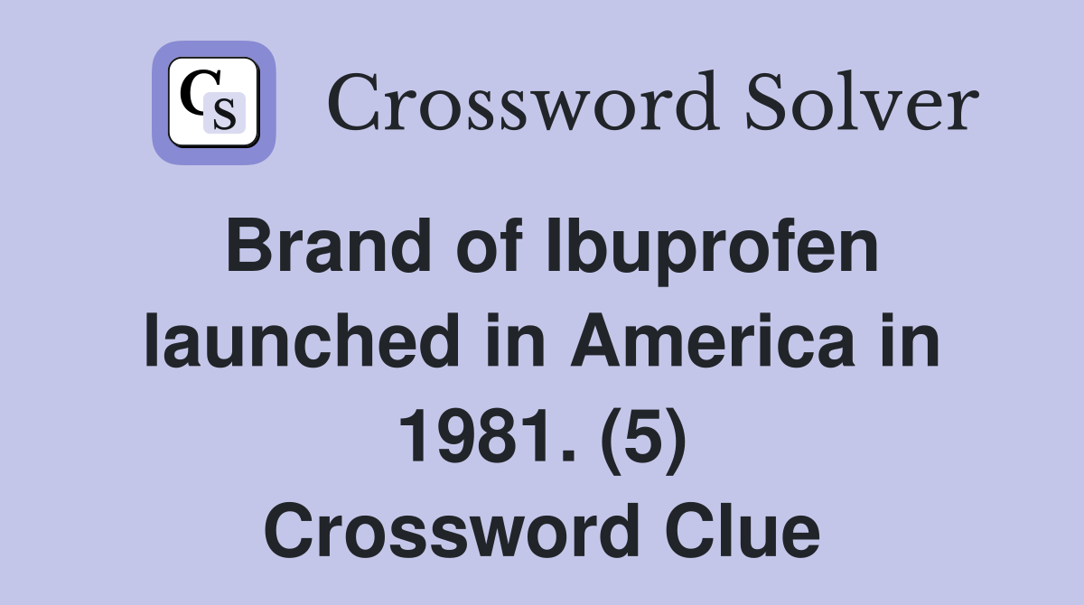 Brand of Ibuprofen launched in America in 1981. (5) Crossword Clue