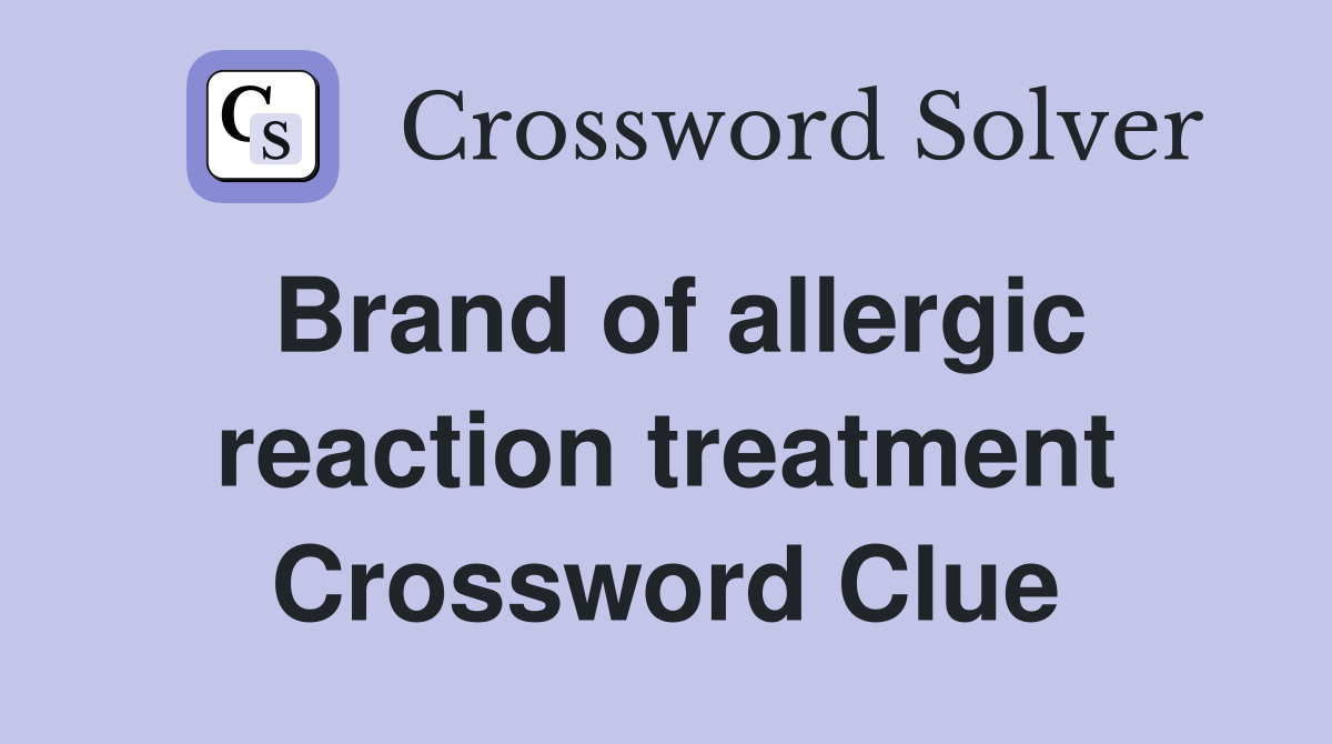Brand of allergic reaction treatment Crossword Clue