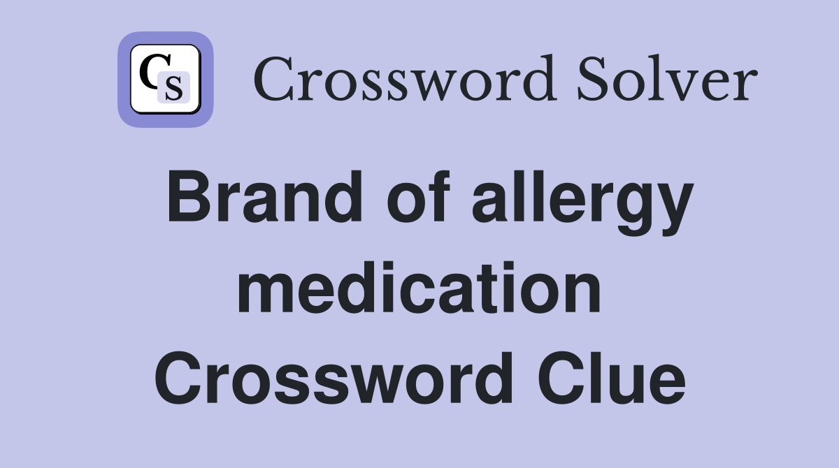 Brand of allergy medication Crossword Clue